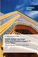 South Indian Heritage: Urdu and Persian Legacy in Tamil Nadu di K M A Ahamed Zubair edito da Scholars' Press