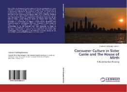 Consumer Culture in Sister Carrie and The House of Mirth di Fatemeh Torki Baghbaderani edito da LAP Lambert Academic Publishing