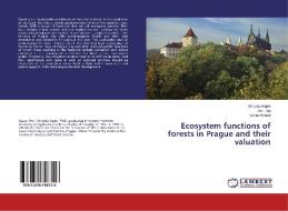 Ecosystem functions of forests in Prague and their valuation di Miroslav Hajek, Jan Lípa, Václav Kroutil edito da LAP Lambert Academic Publishing