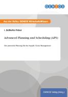 Advanced Planning and Scheduling (APS) di I. Zeilhofer-Ficker edito da GBI-Genios Verlag
