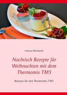 Nachtisch Rezepte für Weihnachten mit dem Thermomix TM5 di Clarissa Meinhardt edito da Books on Demand