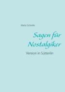 Sagen für Nostalgiker di Maria Sütterlin edito da Books on Demand