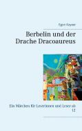 Berbelin und der Drache Dracoaureus di Egon Kayser edito da Books on Demand