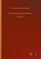 The Works of Lord Byron di Ernest Hartley Coleridge edito da Outlook Verlag