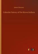Calendar history of the Kiowa Indians di James Mooney edito da Outlook Verlag
