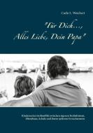 Für Dich..., Alles Liebe, Dein Papa di Carlo L. Weichert edito da Books on Demand