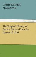 The Tragical History of Doctor Faustus From the Quarto of 1616 di Christopher Marlowe edito da tredition GmbH