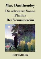 Die schwarze Sonne / Phallus / Der Venusinereim di Max Dauthendey edito da Hofenberg