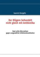 Der Kl Gere Behandelt Nicht Gleich Mit Antibiotika di Ioannis Dangalis edito da Books On Demand