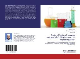 Toxic effects of hexane extract of O. limbata on D. melanogaster di Jehangir Khan, Muhammad Naeem, Ayub Khan edito da LAP Lambert Academic Publishing