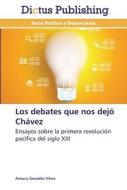 Los Debates Que Nos Dejo Chavez di Amaury Gonzalez Vilera edito da Dictus Publishing