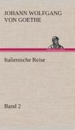 Italienische Reise - Band 2 di Johann Wolfgang von Goethe edito da TREDITION CLASSICS