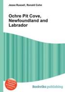 Ochre Pit Cove, Newfoundland And Labrador edito da Book On Demand Ltd.