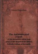 The Authenticated Report Of The Discussion Which Took Place In The Chapel Of The Roman Catholic College Of Downside di Edward Tottenham edito da Book On Demand Ltd.