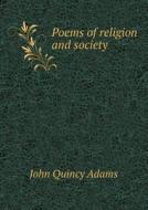 Poems Of Religion And Society di Adams John Quincy edito da Book On Demand Ltd.