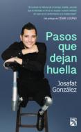Pasos Que Dejan Huella di Josafat Gonzalez edito da Planeta Publishing
