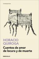 Cuentos de Amor de Locura Y de Muerte / Stories of Love, Madness and Death di Horacio Quiroga edito da DEBOLSILLO