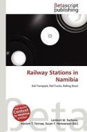 Railway Stations in Namibia di Lambert M. Surhone, Miriam T. Timpledon, Susan F. Marseken edito da Betascript Publishing