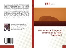 Une norme du français en construction au Nord-Cameroun ? di Goudkoyé Florok edito da Editions universitaires europeennes EUE