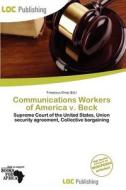 Communications Workers Of America V. Beck edito da Loc Publishing