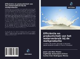 Efficiëntie en productiviteit van het waterverbruik bij de melkproductie di José Luis Ríos Flores, Sigifredo Armendáriz Erives, Carlos Eliel Rodríguez Meráz edito da Uitgeverij Onze Kennis