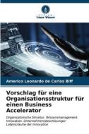 Vorschlag für eine Organisationsstruktur für einen Business Accelerator di Americo Leonardo de Carlos Biff edito da Verlag Unser Wissen
