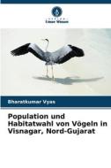 Population und Habitatwahl von Vögeln in Visnagar, Nord-Gujarat di Bharatkumar Vyas edito da Verlag Unser Wissen