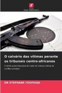 O calvário das vítimas perante os tribunais centro-africanos di Stephane Youfeina edito da Edições Nosso Conhecimento