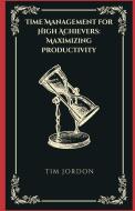 Time Management for High Achievers di Tim Jordon edito da Vij Books India
