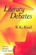 Literary Debates di R. K. Kaul edito da RAWAT PUBN