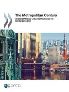 The Metropolitan Century di Oecd edito da Organization For Economic Co-operation And Development (oecd