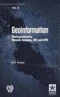 Geoinformation Photogrammetry Remote Sensing, GIS and SPS Vol. 3 di N. V. Prasad edito da Daya Publishing House