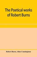 The poetical works of Robert Burns di Robert Burns, Allan Cunningham edito da Alpha Editions