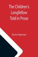 The Children's Longfellow; Told in Prose di Doris Hayman edito da Alpha Editions