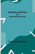 Komet und Erde di Camille Flammarion edito da Alpha Editions