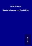 Klassiche Dramen und ihre Stätten di Robert Kohlrausch edito da TP Verone Publishing