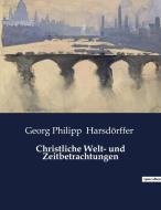 Christliche Welt- und Zeitbetrachtungen di Georg Philipp Harsdörffer edito da Culturea