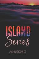 Island Series di G Ashleigh G edito da Independently Published