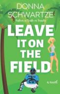 Leave It On The Field di Schwartze Donna Schwartze edito da Independently Published