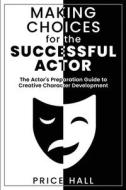 MAKING CHOICES for The SUCCESSFUL ACTOR di Price Hall edito da Employee Millionaire LLC