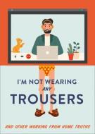 I'm Not Wearing Any Trousers di Abbie Headon edito da Harpercollins Publishers