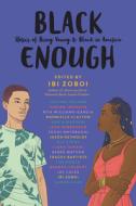 Black Enough: Stories of Being Young & Black in America di Ibi Zoboi, Tracey Baptiste, Coe Booth edito da BALZER & BRAY