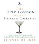 The Ritz London Book Of Drinks & Cocktails di Jennie Reekie edito da Ebury Publishing