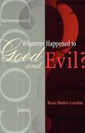 Whatever Happened to Good and Evil? di Russ Shafer-Landau edito da Oxford University Press Inc