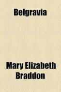 Belgravia di Mary Elizabeth Braddon edito da General Books Llc