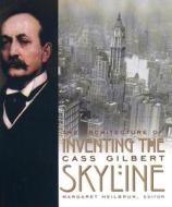 Inventing the Skyline: The Architecture of Cass Gilbert di Cass Gilbert, New-York Historical Society edito da COLUMBIA UNIV PR