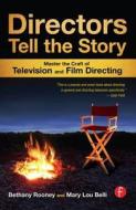 Directors Tell The Story di Mary Lou Belli, Bethany Rooney edito da Taylor & Francis Ltd
