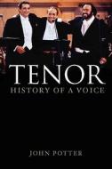Tenor: History of a Voice di John Potter edito da Yale University Press
