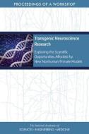 Transgenic Neuroscience Research: Exploring the Scientific Opportunities Afforded by New Nonhuman Primate Models: Procee di National Academies Of Sciences Engineeri, Health And Medicine Division, Board On Health Sciences Policy edito da NATL ACADEMY PR