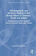 Psychoanalysis And Society's Neglect Of The Sexual Abuse Of Children, Youth And Adults di Arnold Wm. Rachman edito da Taylor & Francis Ltd